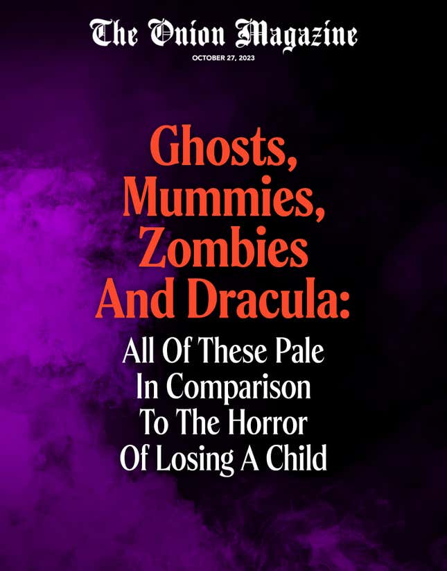 Image for article titled Ghosts, Mummies, Zombies And Dracula: All Of These Pale In Comparison To The Horror Of Losing A Child