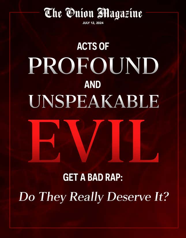 Image for article titled Acts Of Profound And Unspeakable Evil Get A Bad Rap: Do They Really Deserve It?