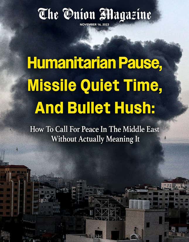 Image for article titled Humanitarian Pause, Missile Quiet Time, And Bullet Hush: How To Call For Peace In The Middle East Without Actually Meaning It